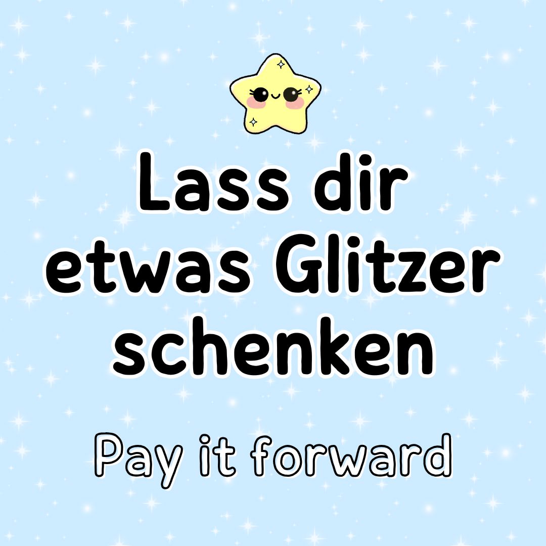 Lass dir etwas Glitzer schenken - Pay it forward kindafcreations