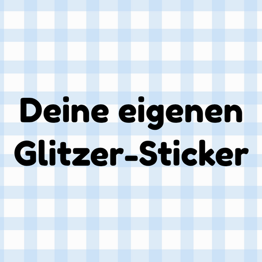 Deine eigenen Glitzer-Sticker - Auftragsarbeiten kindafcreations 