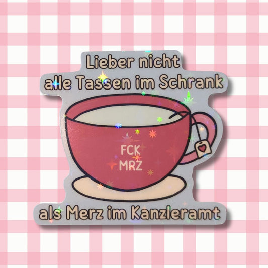 Holo Glitzer Vinyl Sticker - Lieber nicht alle Tassen im Schrank, als Merz im Kanzleramt. - FCK MRZ Sticker kindafcreations 