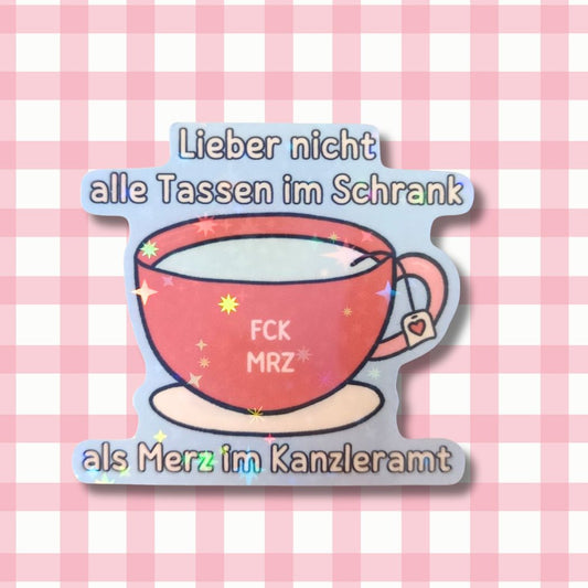 Holo Glitzer Vinyl Sticker - Lieber nicht alle Tassen im Schrank, als Merz im Kanzleramt. - FCK MRZ Sticker kindafcreations 