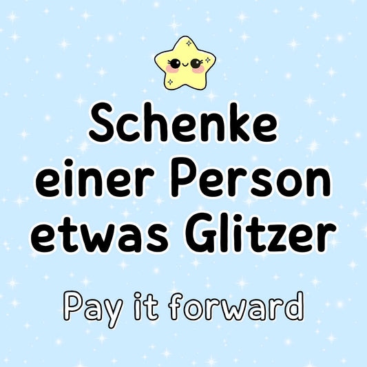 Schenke einer Person etwas Glitzer - Pay it forward kindafcreations 