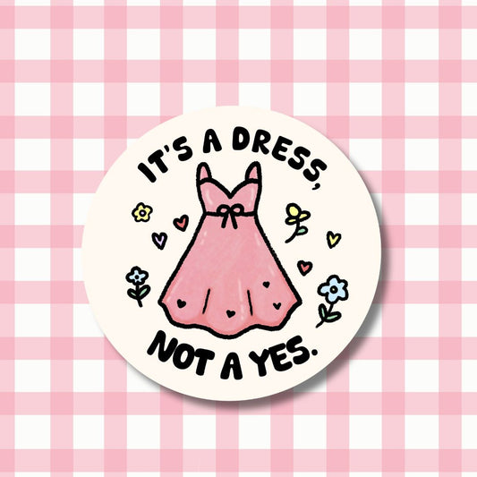 Vinyl Sticker - It's a dress, not a yes kindafcreations 